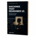 Machines That Remember Us: Identity in the Age of Infinite Recall - Digital Book Bundle